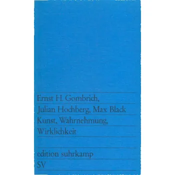 Kunst, Wahrnehmung, Wirklichkeit - Ernst Hans Gombrich