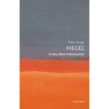 Hegel: A Very Short Introduction - Peter Singer