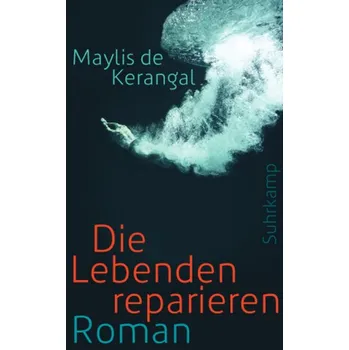 Die Lebenden reparieren - Kerangal, Maylis de