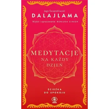 Medytacje na każdy dzień. Ścieżka do spokoju - Jego Świątobliwość Dalajlama,Renuka Singh