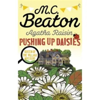 Agatha Raisin: Pushing up Daisies - M. C. Beaton