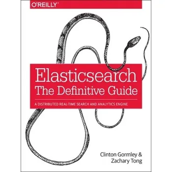 Elasticsearch: The Definitive Guide - Gormley, Clinton; Tong, Zachary