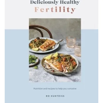 Deliciously Healthy Fertility - Huntriss, Derek