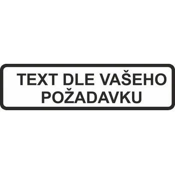 Dopravní značení Dodatková tabulka - Text dle požadavku UV tisk plast 5mm 500 x 150 mm