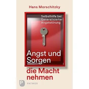 Angst und Sorgen die Macht nehmen - Morschitzky, Hans