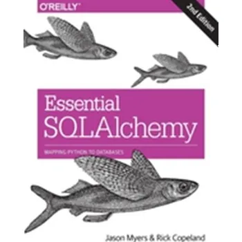 Technika Essential SQLAlchemy, 2e - Myers, Jason; Copeland, Rick