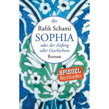 Sophia oder der Anfang aller Geschichten - Schami, Rafik