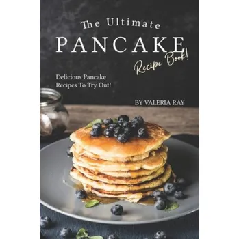 Cizojazyčná kniha The Ultimate Pancake Recipe Book!: Delicious Pancake Recipes to Try Out! – Valeria Ray (EN)