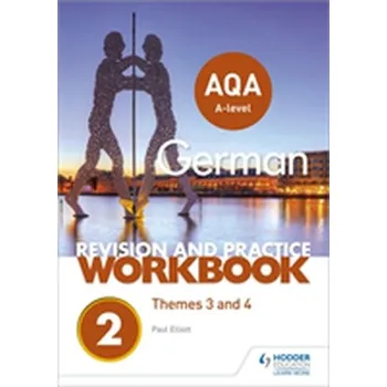 AQA A-level German Revision and Practice Workbook: Themes 3 and 4 - Elliott, Paul