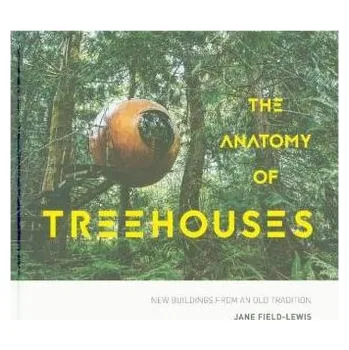 The Anatomy of Treehouses - Field-Lewis, Jane