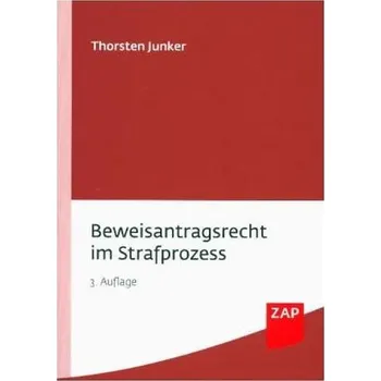 Beweisantragsrecht im Strafprozess - Junker, Thorsten