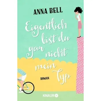 Eigentlich bist du gar nicht mein Typ - Bell, Anna