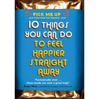 10 Things You Can Do to Feel Happier Straight Away - Williams, Chris