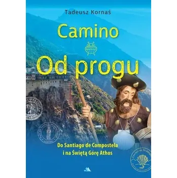 Camino. Od progu. Do Santiago de Compostela... - Kornaś Tadeusz
