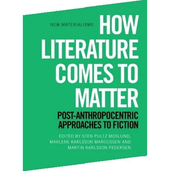 How Literature Comes to Matter [EN] (2022, Brožovaná, Edinburgh University Press)