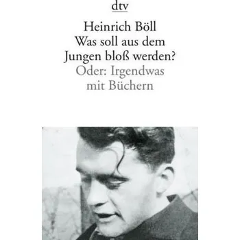 Was soll aus dem Jungen bloß werden? - Heinrich Böll