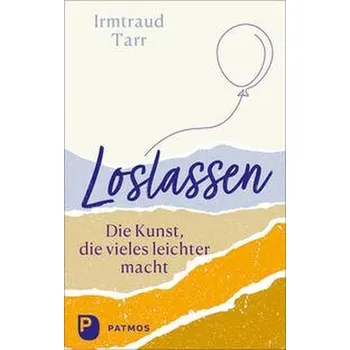 Osobní rozvoj Loslassen - die Kunst, die vieles leichter macht - Tarr, Irmtraud