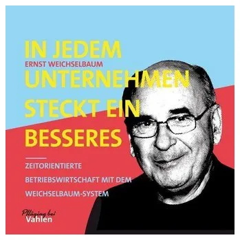 In jedem Unternehmen steckt ein besseres - Weichselbaum, Ernst