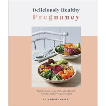 Deliciously Healthy Pregnancy - Lambert, Rhiannon
