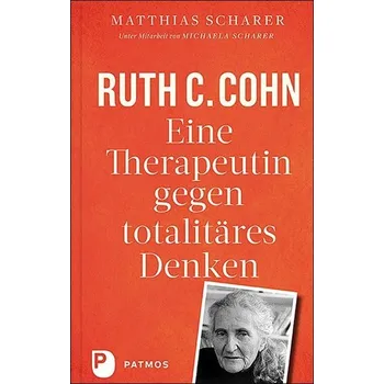 Ruth C. Cohn - Eine Therapeutin gegen totalitäres Denken - Scharer, Matthias