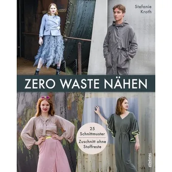 Zero Waste Nähen. 25 Schnittmuster - Zuschnitt ohne Stoffreste - Kroth, Stefanie