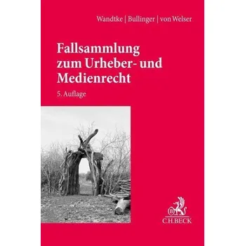 Fallsammlung zum Urheber- und Medienrecht - Wandtke, Artur-Axel