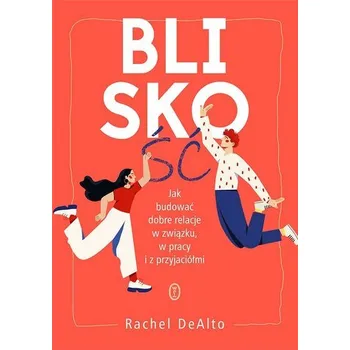 Bliskość.Jak zbudować dobre relacje w związku... - DeAlto Rachel