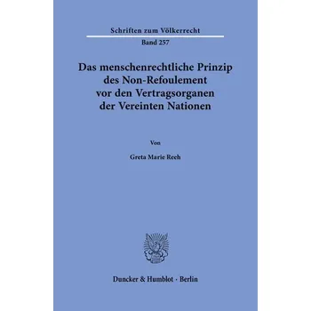Das menschenrechtliche Prinzip des Non-Refoulement vor den Vertragsorganen der Vereinten Nationen. - Reeh, Greta Marie
