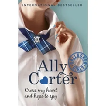 Gallagher Girls: Cross My Heart And Hope To Spy - Carter, Ally