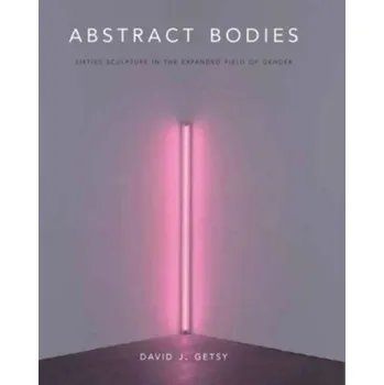 Učebnice Abstract Bodies - Getsy, David J. [EN] (2023, Brožovaná, Yale University Press)