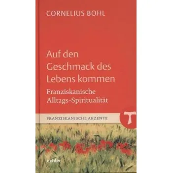 Auf den Geschmack des Lebens kommen - Bohl, Cornelius