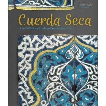 Cuerda Seca: The Definitive Guide to Cuerda Seca Tile - Shirodkar, Suhag