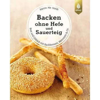 Backen ohne Hefe und Sauerteig - Stoldt, Martin Pöt