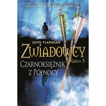 Zwiadowcy T.5 Czarnoksiężnik z Północy - John Flanagan