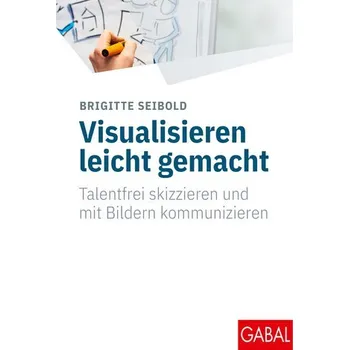 Visualisieren leicht gemacht - Seibold, Brigitte [DE] (2023, Firma, GABAL Verlag GmbH)