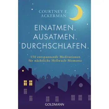 Einatmen. Ausatmen. Durchschlafen. - Ackerman, Courtney E.