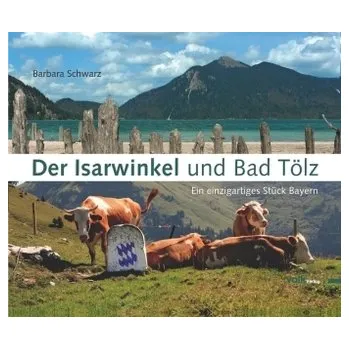 Cestování Der Isarwinkel und Bad Tölz - Schwarz, Barbara