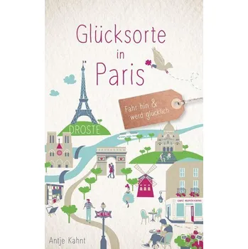 Cestování Glücksorte in Paris - Kahnt, Antje [DE] (2022, Brožovaná, Droste Verlag)