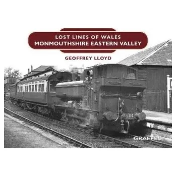 Lost Lines: Monmouthshire Eastern Valley - Lloyd, Geoffrey (Professor of Ancient Philosophy and Science, University of Cambridge)
