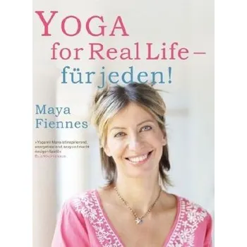 Yoga for Real Life - für jeden! - Maya Fiennes