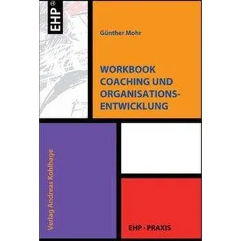 Workbook Coaching und Organisationsentwicklung - Mohr, Günther