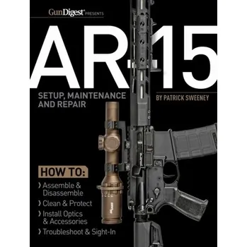 AR-15 Setup, Maintenance and Repair - Sweeney, Patrick