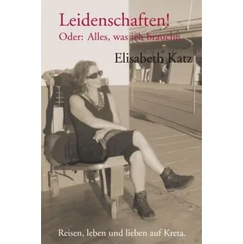 Literární biografie Leidenschaften! - Katz, Elisabeth