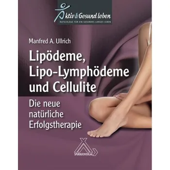 Lipoödeme, Lipo-Lymphödeme und Cellulite - Ullrich, Manfred A.