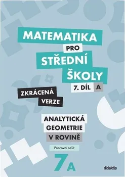 Matematika Matematika pro střední školy: 7. díl: Zkrácená verze - Jana Kalová (2020, brožovaná)