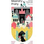 Meandry Prahy: Průvodce Prahou pro děti…