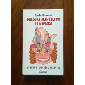 ZDENKA ULMANNOVÁ - Poločas manželství se nepíská - Výměna stran však nezbytná (Poločas manželství se nepíská - Výměna stran však nezbytná)