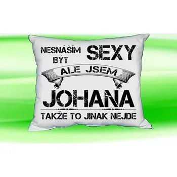 Dekorativní polštářek Polštář se jménem JOHANA Bilý (polštářek nesnáším být sexy ale jsem ???)