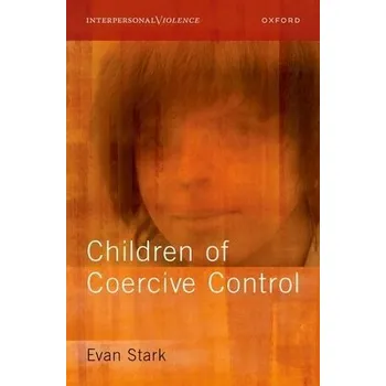 Cizí jazyk Children of Coercive Control - Stark, Evan (Professor Emeritus, Professor Emeritus, School of Public Affairs, Rutgers university)