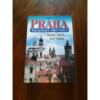 Cestování SLAVOMÍR PEJČOCH, JOSEF CINCIBUS - Praha: praktický průvodce (Praha: praktický průvodce)